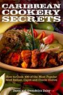 Daley, David, Daley, Gwendolyn - Caribbean Cookery Secrets: How to Cook 100 of the Most Popular West Indian, Cajun and Creole Dishes - 9780716022985 - V9780716022985