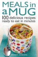 Wendy Hobson - Meals in a Mug: 100 Delicious Recipes Ready to Eat in Minutes - 9780716023920 - V9780716023920