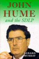 Gerard Murray - John Hume and the SDLP:  Impact and Survival in Northern Ireland - 9780716526445 - KEX0310200