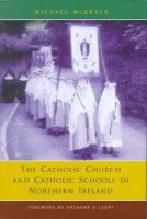 Mcgrath, Michael - The Catholic Church and Catholic Schools in Northern Ireland:  The Price of Faith - 9780716526513 - KEX0274791