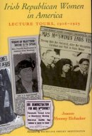 Joanne Mooney-Eichacker - Irish Republican Women in America:  Lecture Tours, 1916-1925 - 9780716526889 - KTJ8038291