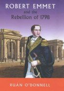Ruan O´donnell - Robert Emmet and the Rebellion of 1798 - 9780716527893 - V9780716527893