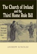 Andrew Scholes - The Church of Ireland and TheThird Home Rule Bill - 9780716530527 - V9780716530527
