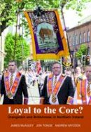 James Mcauley - Loyal to the Core?: Orangeism and Britishness in Northern Ireland - 9780716530886 - V9780716530886