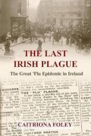 Caitriona Foley - The Last Irish Plague: The Great Flu Epidemic in Ireland 1918-19 - 9780716531166 - KAC0003569