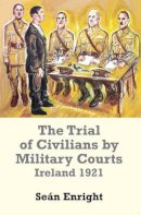 Seán Enright - The Trial of Civilians by Military Courts: Ireland 1921 - 9780716531333 - V9780716531333