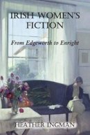 Heather Ingman - Irish Women's Fiction: From Edgeworth to Enright - 9780716531531 - V9780716531531
