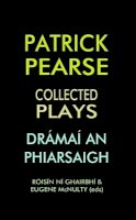 Eugene Mcnulty (Ed.) - Patrick Pearse: Collected Plays Dramai an Phiarsaigh - 9780716531661 - V9780716531661