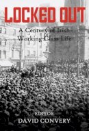 David Convery - Locked out: A Century of Irish Working-Class Life - 9780716532026 - V9780716532026