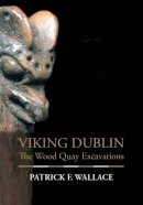Patrick Wallace - Viking Dublin: The Wood Quay Excavations - 9780716533146 - V9780716533146