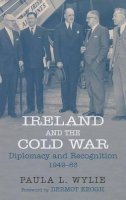 Paula Wylie - Ireland and the Cold War: Recognition and Diplomacy 1949-1963 - 9780716533757 - 9780716533757