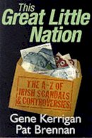 Gene Kerrigan - This Great Little Nation:  An A-Z of Irish Scandals - 9780717129379 - KOG0004293