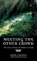 Lenihan, Eddie, Green, Carolyn Eve - Meeting the Other Crowd: The Fairy Stories of Hidden Ireland - 9780717136599 - 9780717136599