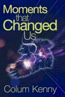 Colum Kenny - Moments that changed us / - 9780717137701 - KKD0002722