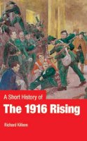 Richard Killeen - A Short History of The 1916 Rising - 9780717144167 - 9780717144167