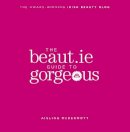 Aisling Mcdermott - The Beaut.ie Guide to Gorgeous - 9780717145904 - 9780717145904