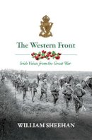 William Sheehan - The Western Front: Irish Voices from the Great War - 9780717147861 - 9780717147861