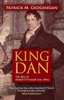 Patrick M. Geoghegan - King Dan: The Rise of Daniel O'Connell, 1775-1829 - 9780717148110 - V9780717148110