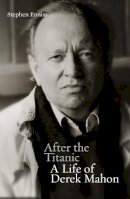 Stephen Enniss - After the Titanic: A Life of Derek Mahon - 9780717164417 - V9780717164417