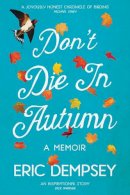 Dempsey, Eric - Don't Die in Autumn: A Memoir - 9780717165797 - KSK0000374