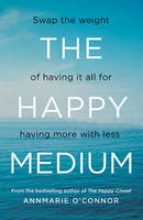 Annmarie O´connor - The Happy Medium: Swap the Weight of Having it All for Having More with Less - 9780717172733 - V9780717172733