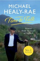Healy-Rae, Michael - Time to Talk: Stories from the heart of Ireland - 9780717186433 - 9780717186433