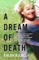 Ralph Riegel - A Dream of Death: How Sophie Toscan du Plantier's dream became a nightmare and a west Cork village became the centre of Ireland's most notorious unsolved murder - 9780717186716 - 9780717186716