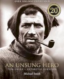 Michael Smith - An Unsung Hero: Tom Crean: Antarctic Survivor - 20th anniversary illustrated edition - 9780717189564 - 9780717189564