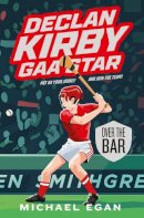 Michael Egan - Declan Kirby - GAA Star: Over the Bar - 9780717190522 - 9780717190522