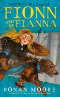 Ronan Moore - Fionn and the Fianna: Small Kid, Big Legend - 9780717191000 - 9780717191000
