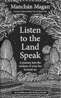 Manchán Magan - Listen to the Land Speak: A Journey into the wisdom of what lies beneath us - 9780717192595 - 9780717192595