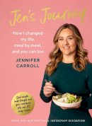 Jennifer Carroll - Jen's Journey: How I changed my life, meal by meal, and you can too - 9780717194933 - 9780717194933