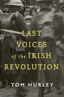 Tom Hurley - Last Voices of the Irish Revolution - 9780717199785 - 9780717199785