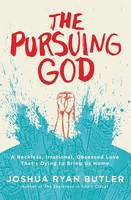 Joshua Ryan Butler - The Pursuing God: A Reckless, Irrational, Obsessed Love That's Dying to Bring Us Home - 9780718021603 - V9780718021603