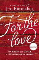 Jen Hatmaker - For the Love: Fighting for Grace in a World of Impossible Standards - 9780718031824 - V9780718031824
