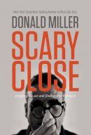 Donald Miller - Scary Close: Dropping the Act and Finding True Intimacy - 9780718035679 - V9780718035679