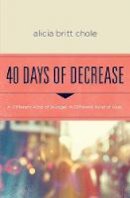 Alicia Britt Chole - 40 Days of Decrease - 9780718076603 - V9780718076603