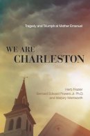 Herb Frazier - We Are Charleston: Tragedy and Triumph at Mother Emanuel - 9780718077310 - V9780718077310