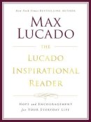 Max Lucado - The Lucado Inspirational Reader: Hope and Encouragement for Your Everyday Life - 9780718077433 - V9780718077433