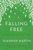 Shannan Martin - Falling Free: Rescued from the Life I Always Wanted - 9780718077464 - V9780718077464