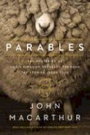 John F. Macarthur - Parables: The Mysteries of God's Kingdom Revealed Through the Stories Jesus Told - 9780718082314 - V9780718082314