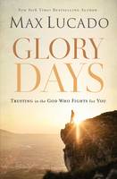 Max Lucado - Glory Days: Trusting the God Who Fights for You - 9780718091194 - V9780718091194