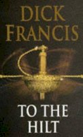 Dick Francis - To The Hilt - 9780718137540 - KTG0003691