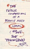 Sue Townsend - The Public Confessions of a Middle-aged Woman (Aged 55 3/4) (Flyers) - 9780718145385 - KSG0011996