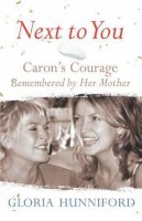 Gloria Hunniford - Next to You: Caron's Courage Remembered by Her Mother - 9780718148423 - KOC0025496