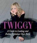 Twiggy Lawson - Those Fab Forties, Fifties and Sixties: A Guide to Looking and Feeling Fabulous over Forty; - 9780718154042 - KMK0006386