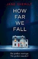 Jane Shemilt - How Far We Fall: The perfect marriage. The perfect murder? - 9780718180904 - 9780718180904