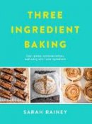 Sarah Rainey - Three Ingredient Baking - 9780718184797 - V9780718184797