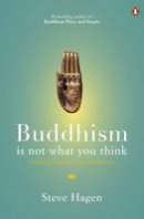 Steve Hagen - Buddhism is Not What You Think: Finding Freedom Beyond Beliefs - 9780718193065 - V9780718193065