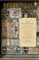 Jacob Soll - The Reckoning: Financial Accountability and the Making and Breaking of Nations - 9780718193621 - V9780718193621